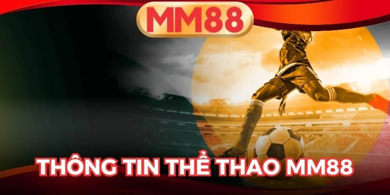 Thể Thao MM88 – Sảnh cược dẫn đầu 2025